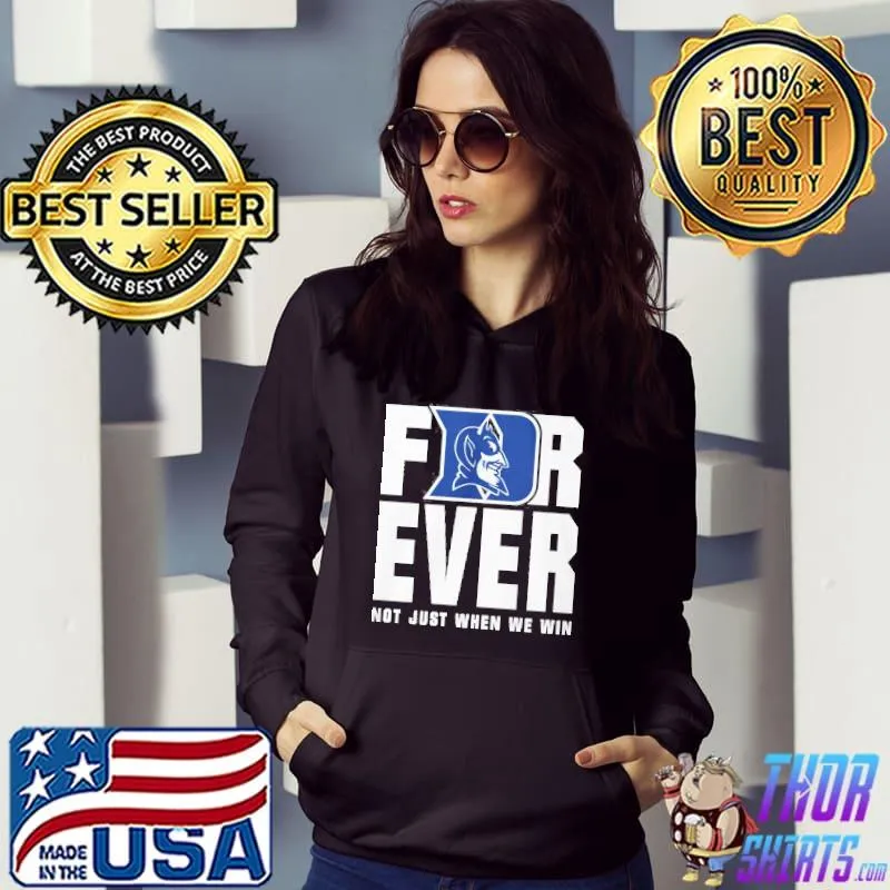 For ever not just when we win Duke Blue Devils shirt