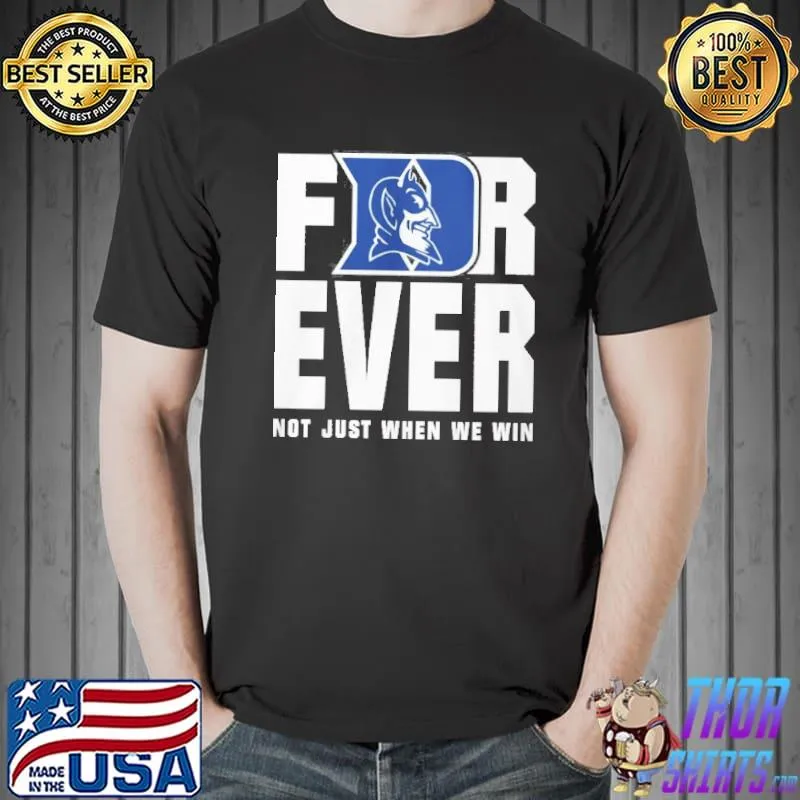For ever not just when we win Duke Blue Devils Unisex