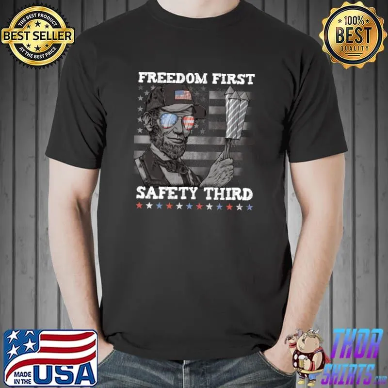 Freedom First Safety Third Fireworks 4th July Lincoln USA T-Shirt