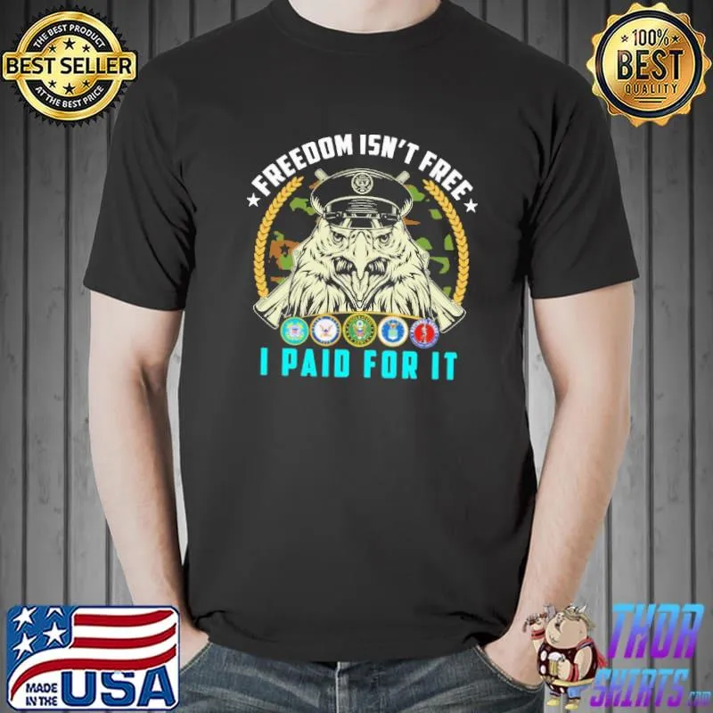 Freedom Isn't Free I Paid For IT Eagle Shirt Unisex