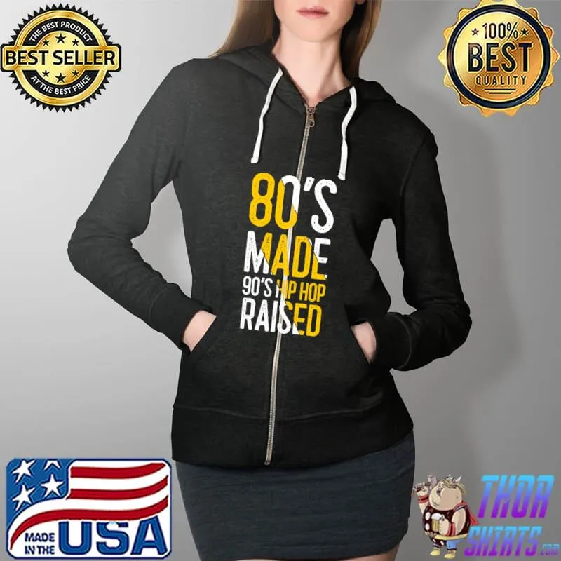 Funny 80's Made 90's Hip Hop Raised Apparel T- Full Zip Hooded