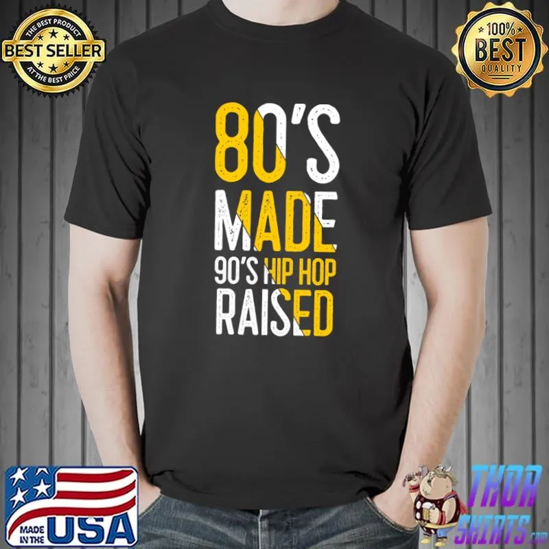 Funny 80's Made 90's Hip Hop Raised Apparel T- Unisex