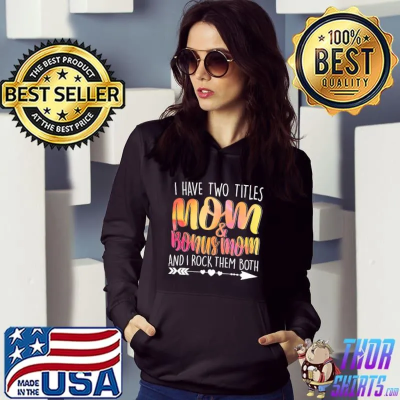 Funny I Have Two Titles Mom & Bonus Mom Mommy Lady Female Mum Premium T-Shirt Hoodie