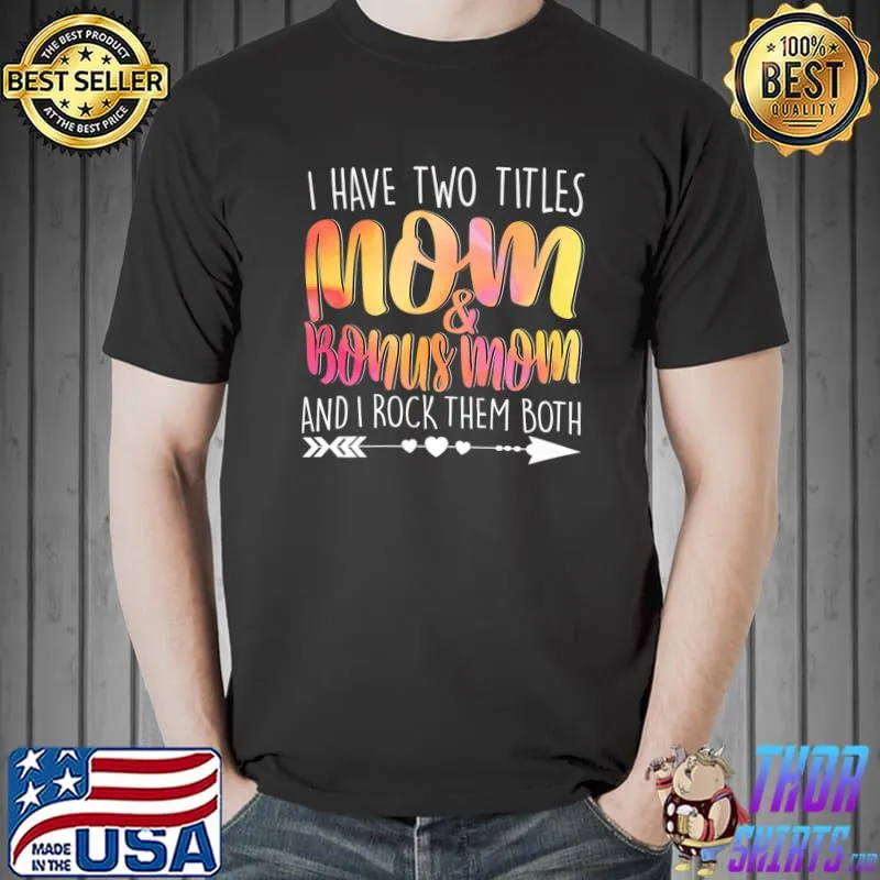 Funny I Have Two Titles Mom & Bonus Mom Mommy Lady Female Mum Premium T-Shirt Unisex