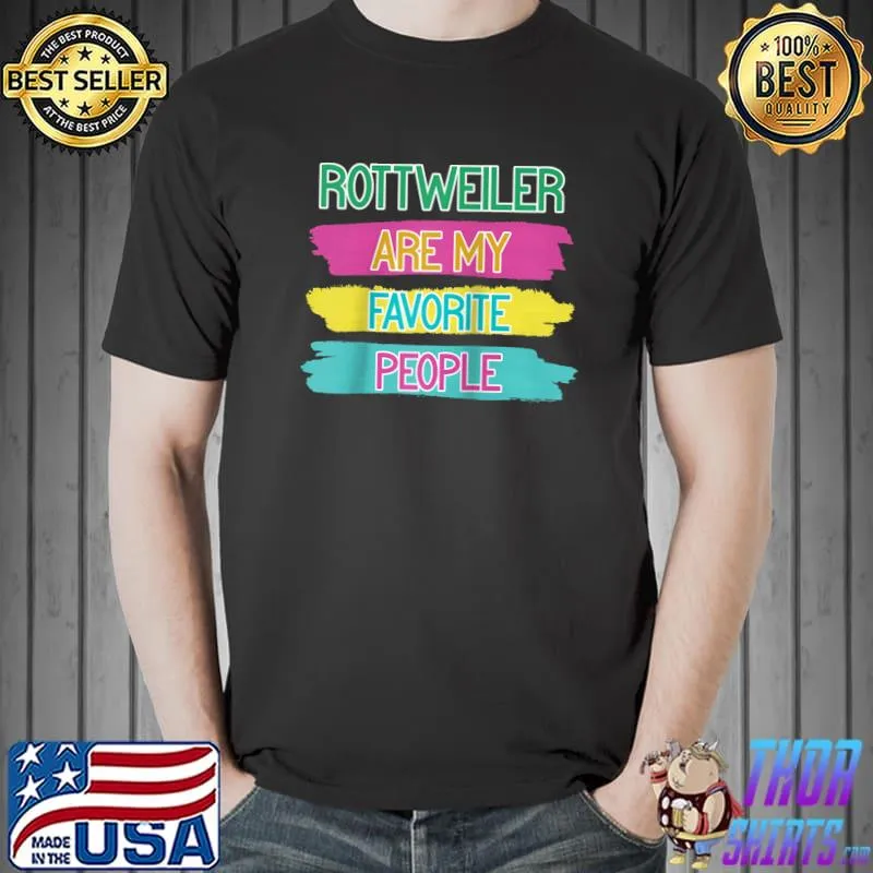 Funny Rottweiler Dog Are My Favourite People T-shirt