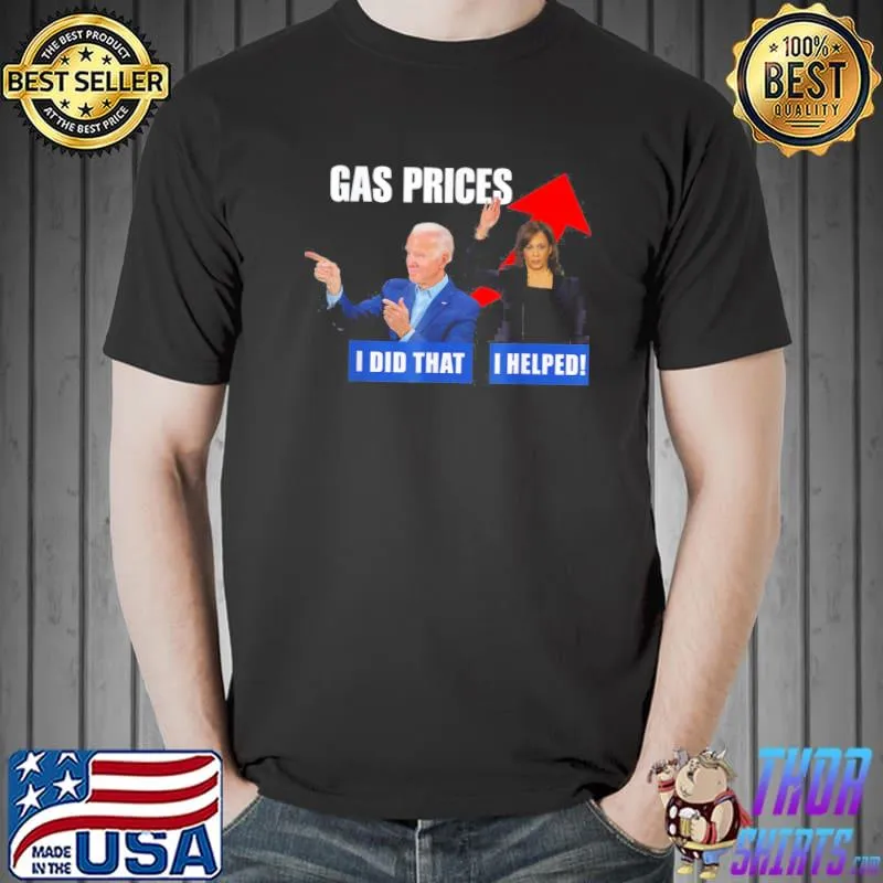 Gas Price Biden I Did That Harris I helped Biden Harris Meme T-Shirt Unisex