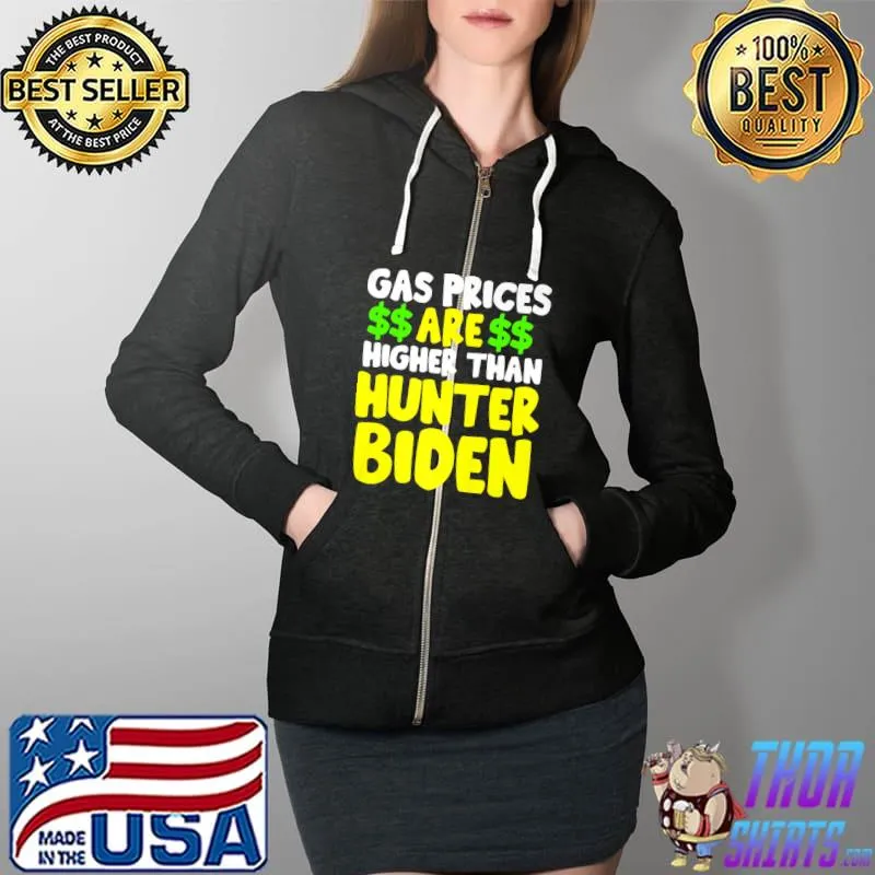 Gas prices are higher than hunter funny gasoline fuel biden Premium T-Shirt Full Zip Hooded
