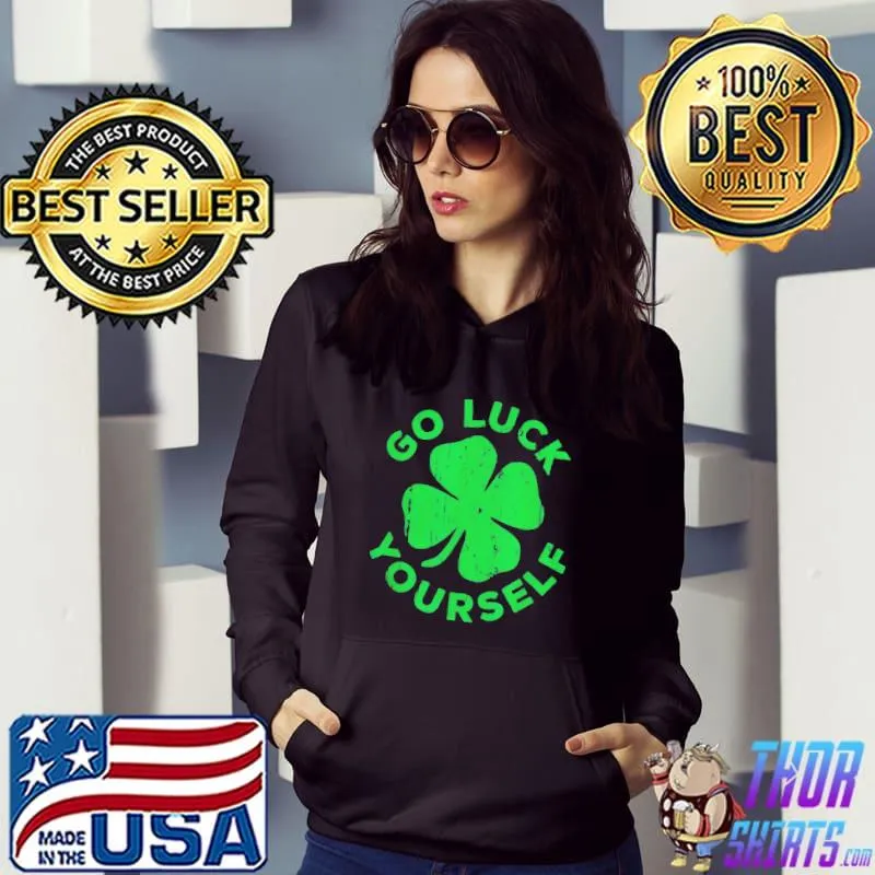 Go luck yourselfs st patrick day shirt