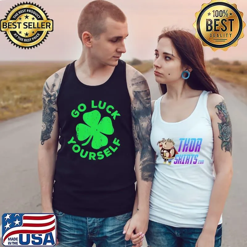 Go luck yourselfs st patrick day Tank Top