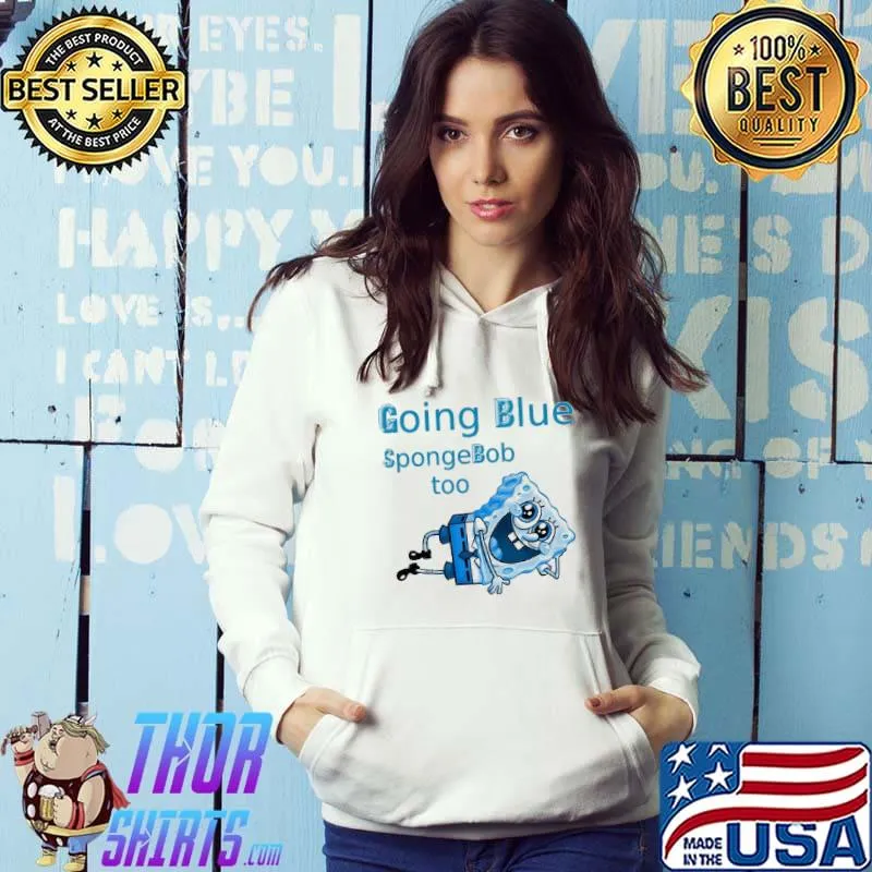 Going Blue SpongeBob Too Shirt Hoodie