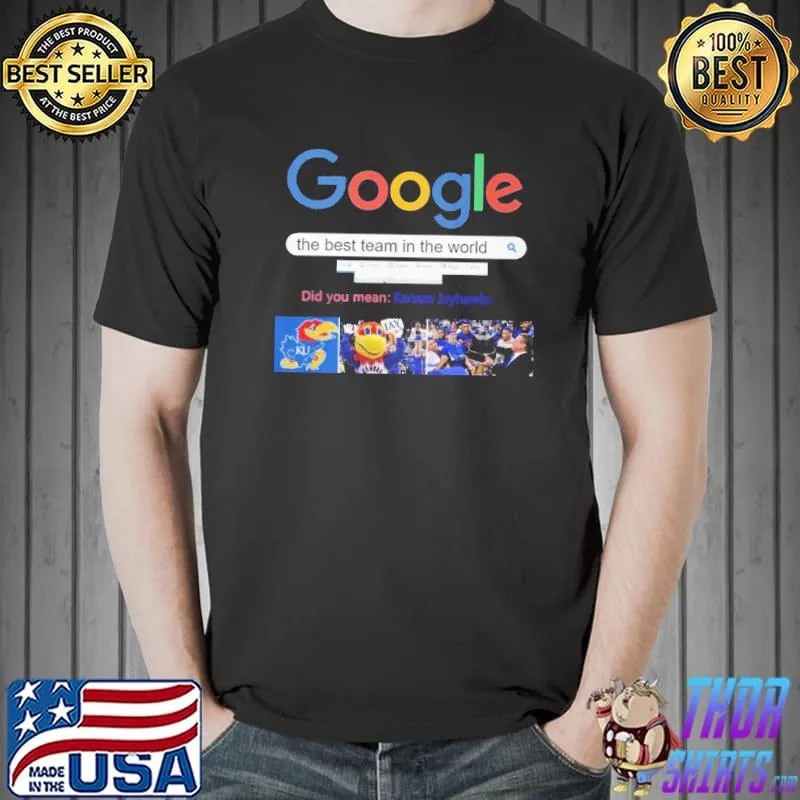 Google the best team in the world Did you mean Kansas Jayhawks shirt