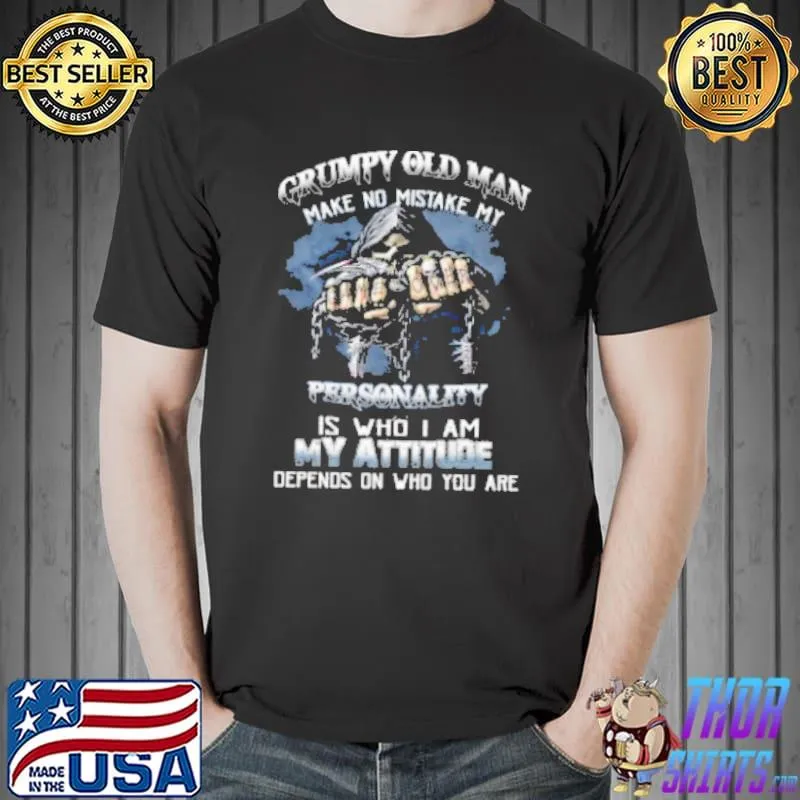 Grumpy old man personality is who i am my attitude depends on Unisex