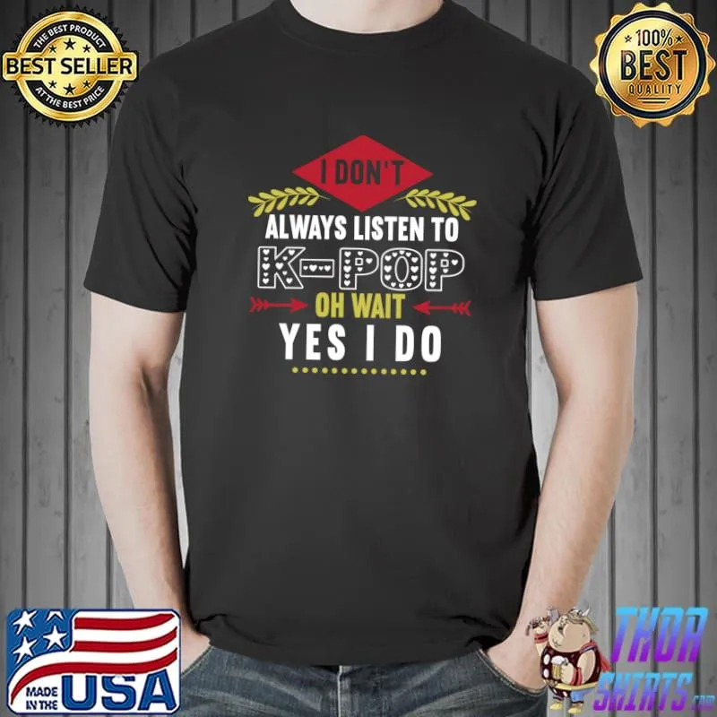Hanguk I dont always listen to K-Pop oh wait yes I do T- Unisex