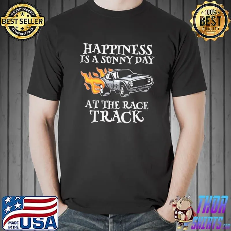 Happiness IS A Sunny Day At The Race Track Shirt