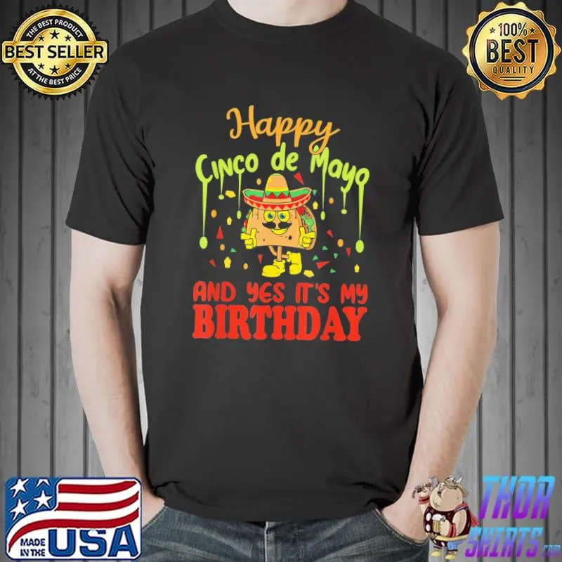 Happy Cinco De Mayo And Yes It’s My Birthday T-Shirt Unisex
