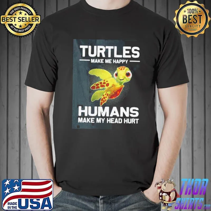Happy turtles make me happy humans make my head hurt shirt - Copy Unisex