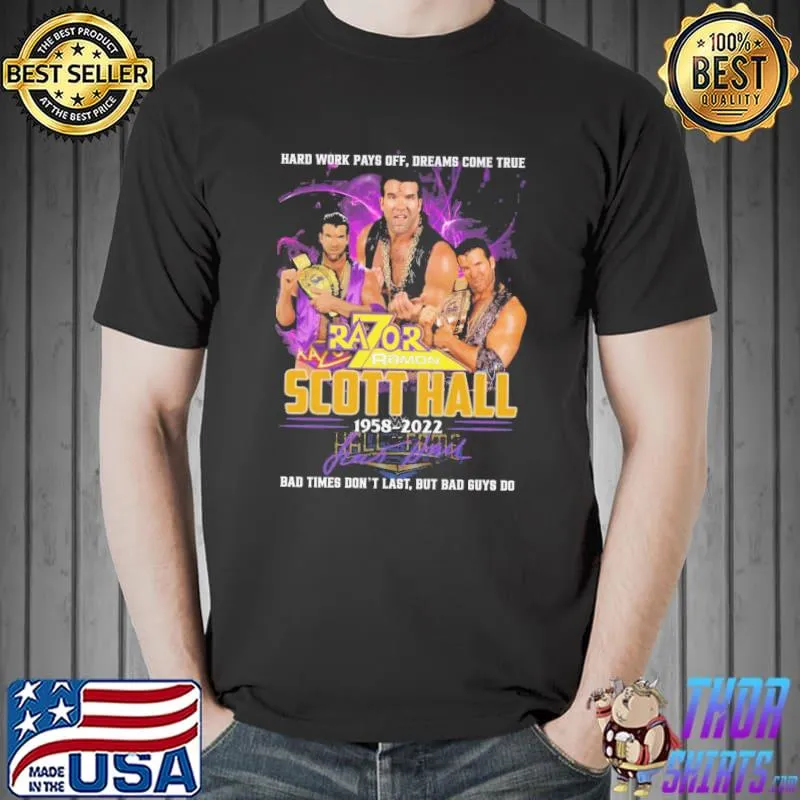 Hard work pays off dreams come true razor ramon scott hall 1958 2022 signatures Unisex