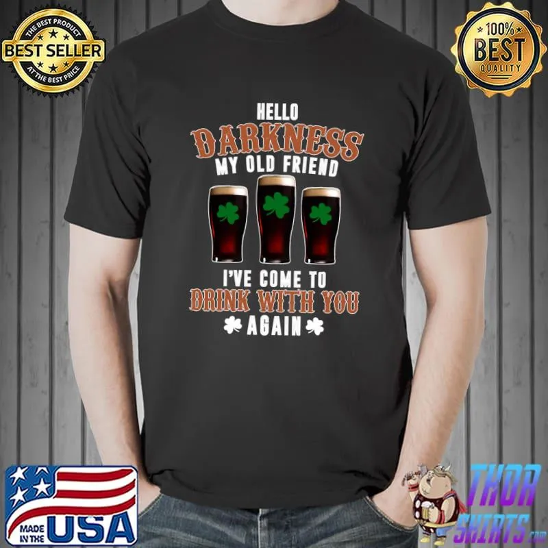 Hello My Old Friend I Came To Drink St. Patrick 's Day T-Shirt
