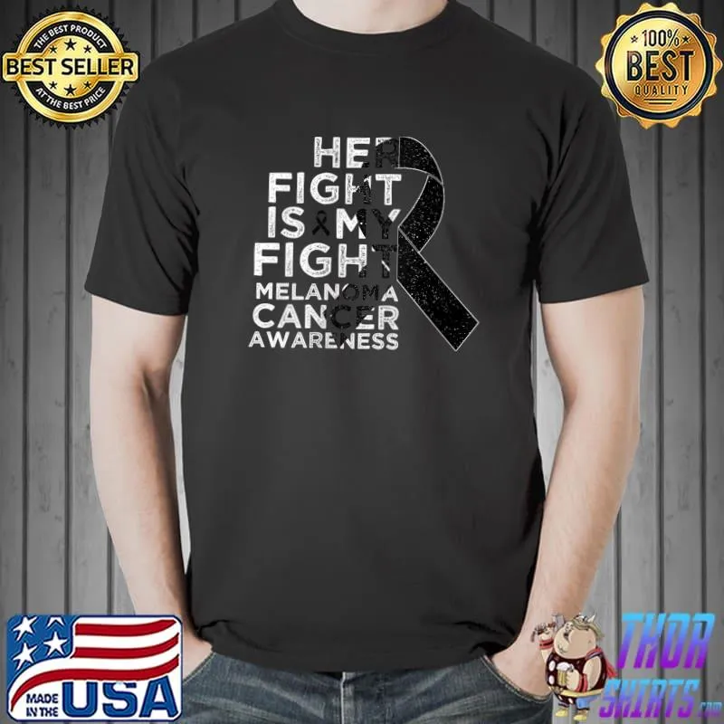 Her Fight Is My Fight Melanoma Skin Cancer Awareness T- Unisex