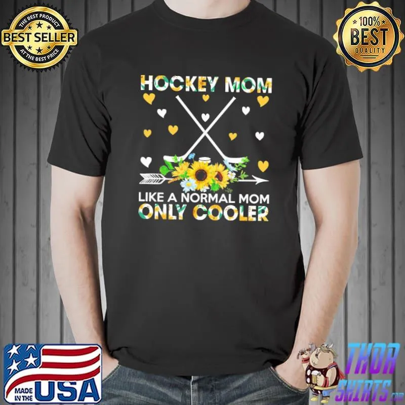 Hockey mom like a normal mom only cooler flowers shirt