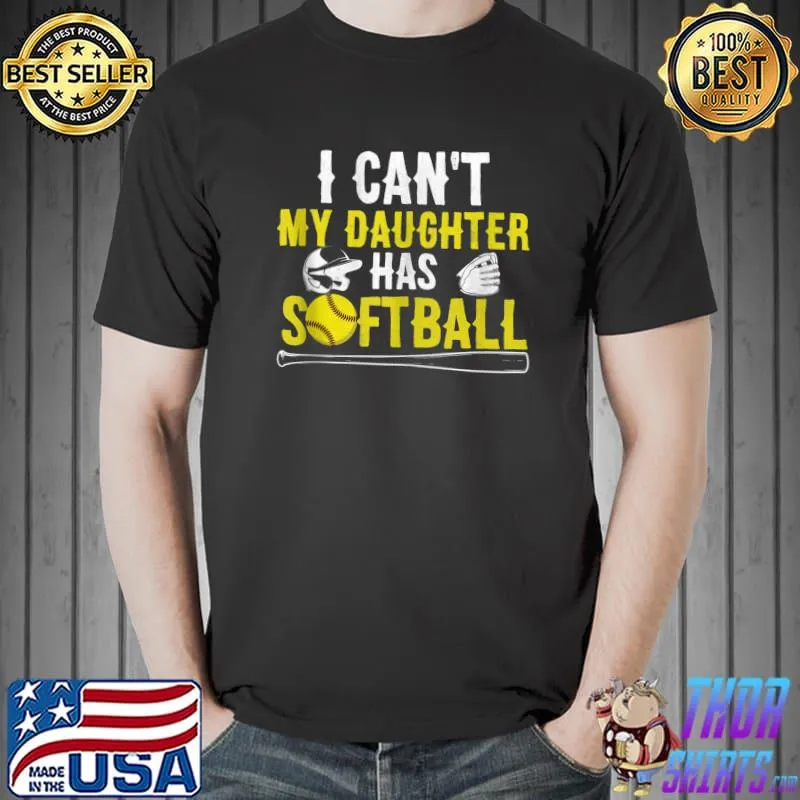 I Can't My Daughter Has Softball Dad And Mom Mother's Day T-shirt