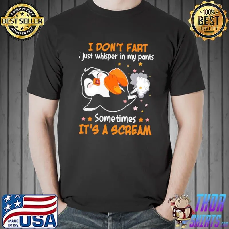 I Don't Fart I Just Whisper In My PAnts Sometimes It's A Scream Penguin Shirt