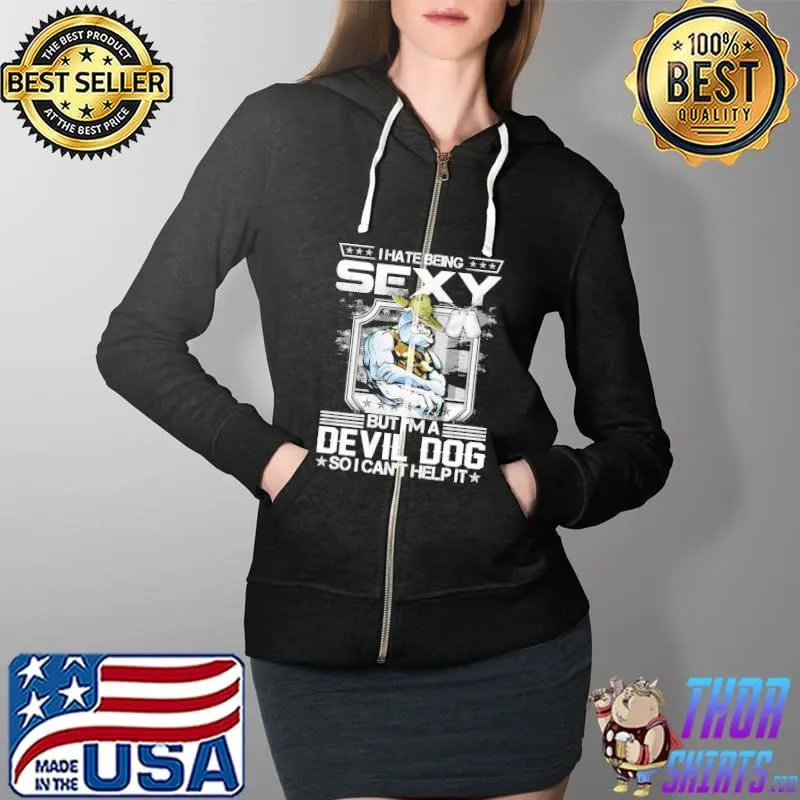 I Hate Being Sexy But I'm A Devil Dog So I Can't Help It Shirt Full Zip Hooded