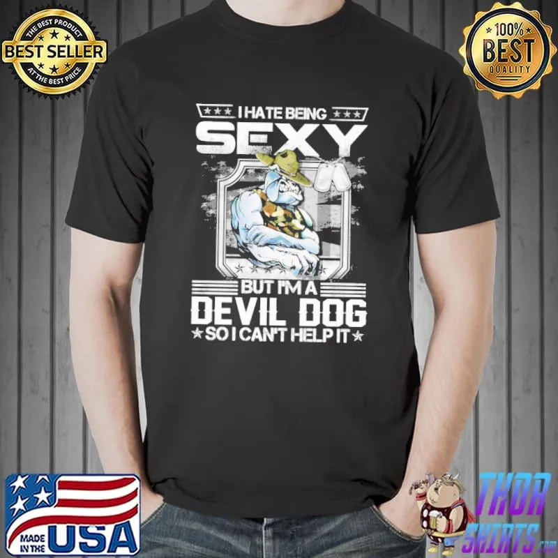 I Hate Being Sexy But I'm A Devil Dog So I Can't Help It Shirt Unisex