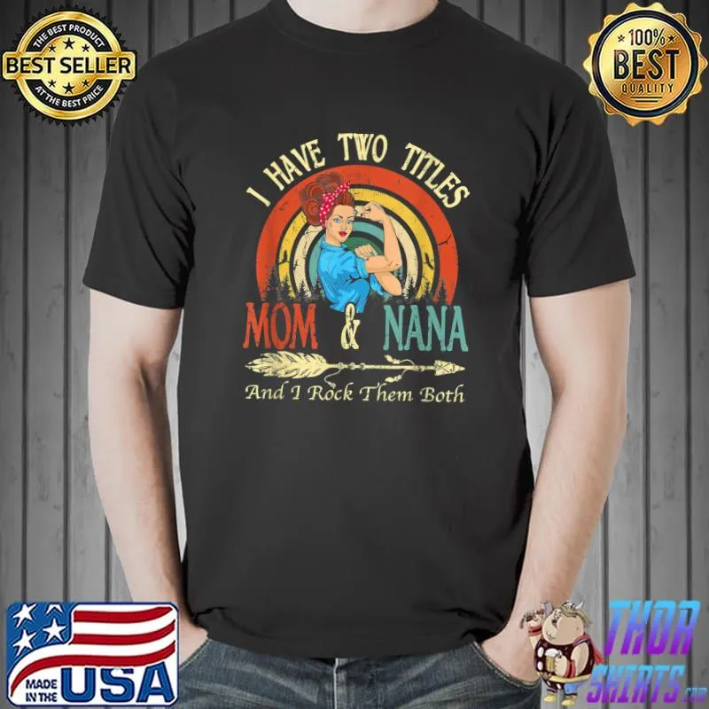 I Have Two Titles Mom And Nana Vintage Decor Mothers Day T-Shirt