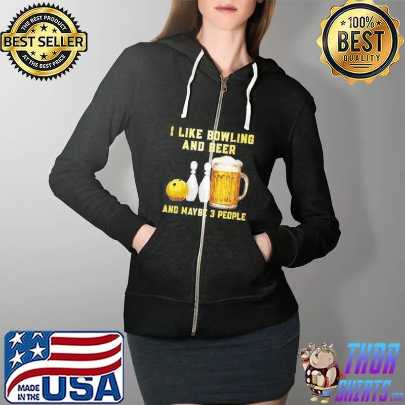 I like bowling and beer and maybe 3 people Full Zip Hooded