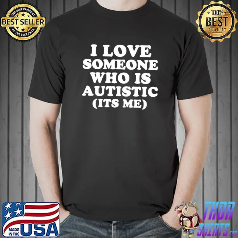 I Love Someone Who Is Autistic Pride Funny Autism Saying T-shirt