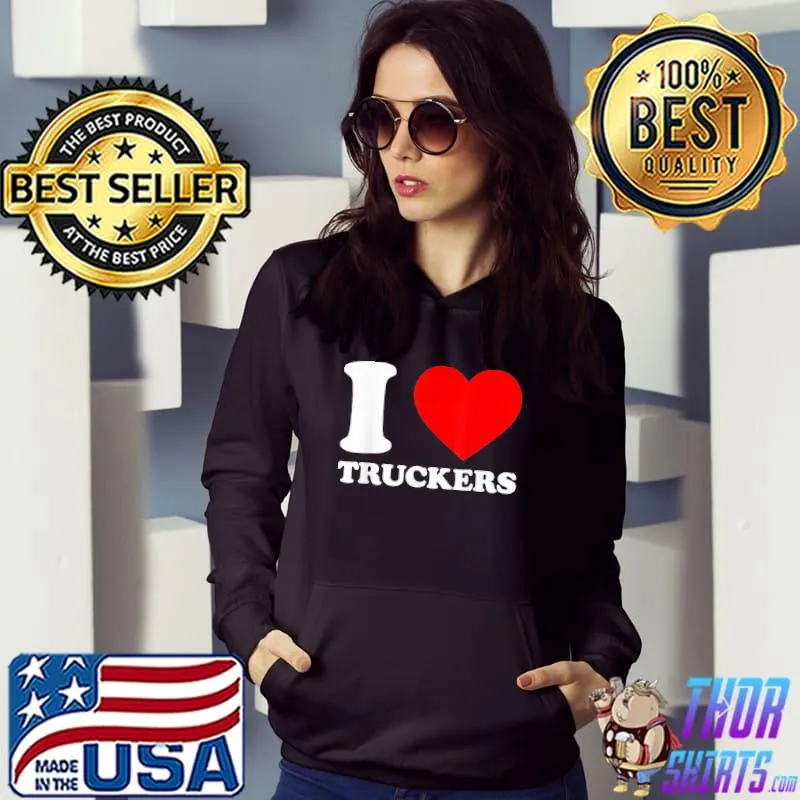 I Love Truckers Canadian Truckers Support T-Shirt Hoodie