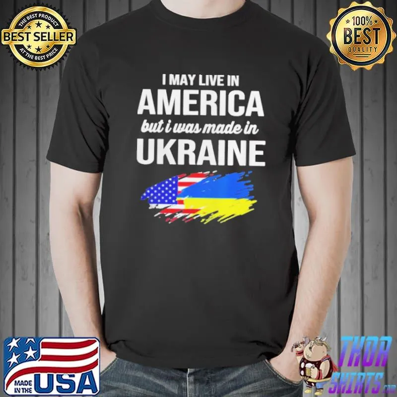 I may live in America but I was made in Ukraine American Unisex