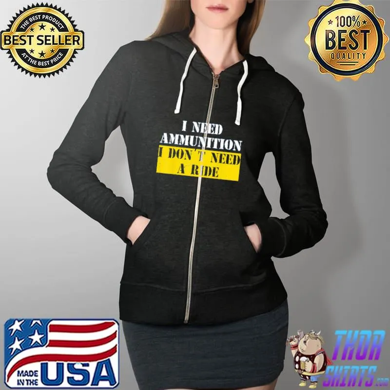 I need ammunition I don't need a ride I stand with Ukraine Full Zip Hooded