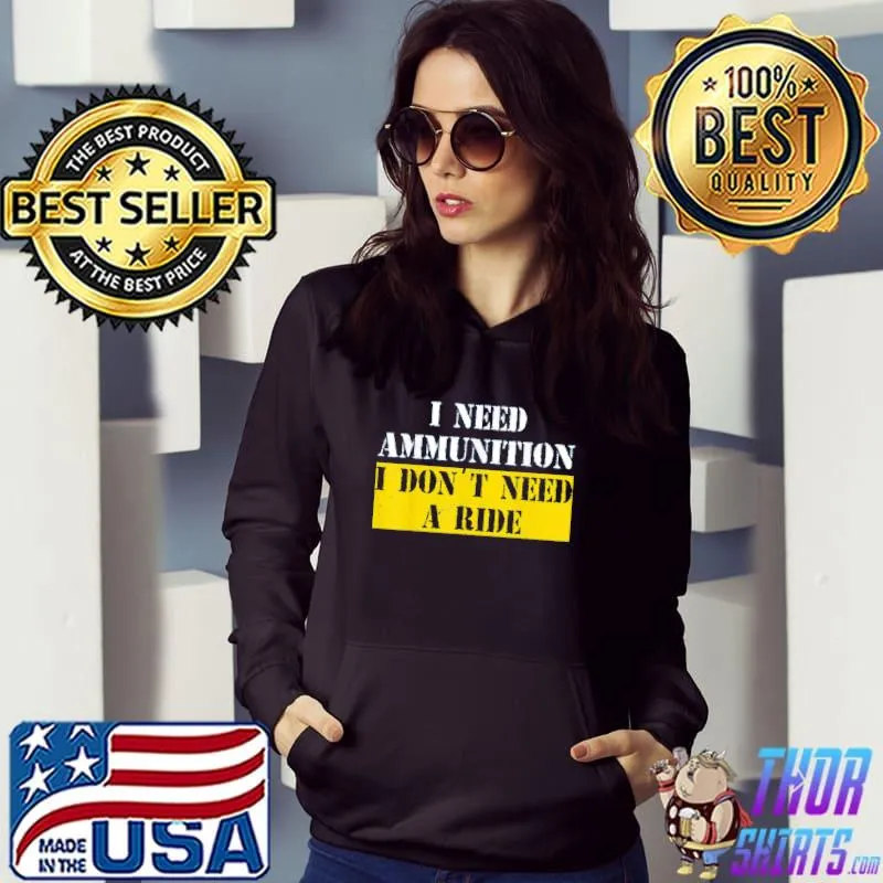 I need ammunition I don't need a ride I stand with Ukraine shirt