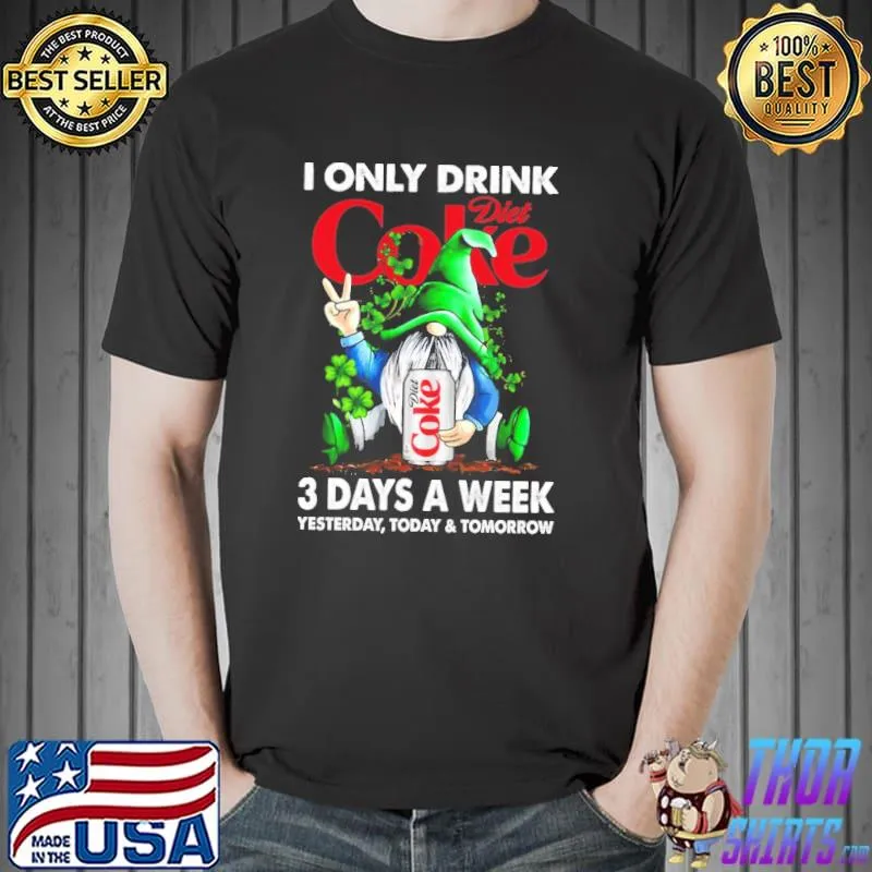 I only drink coke diet 3 days a week yesterday today and tomorrow gnome Unisex