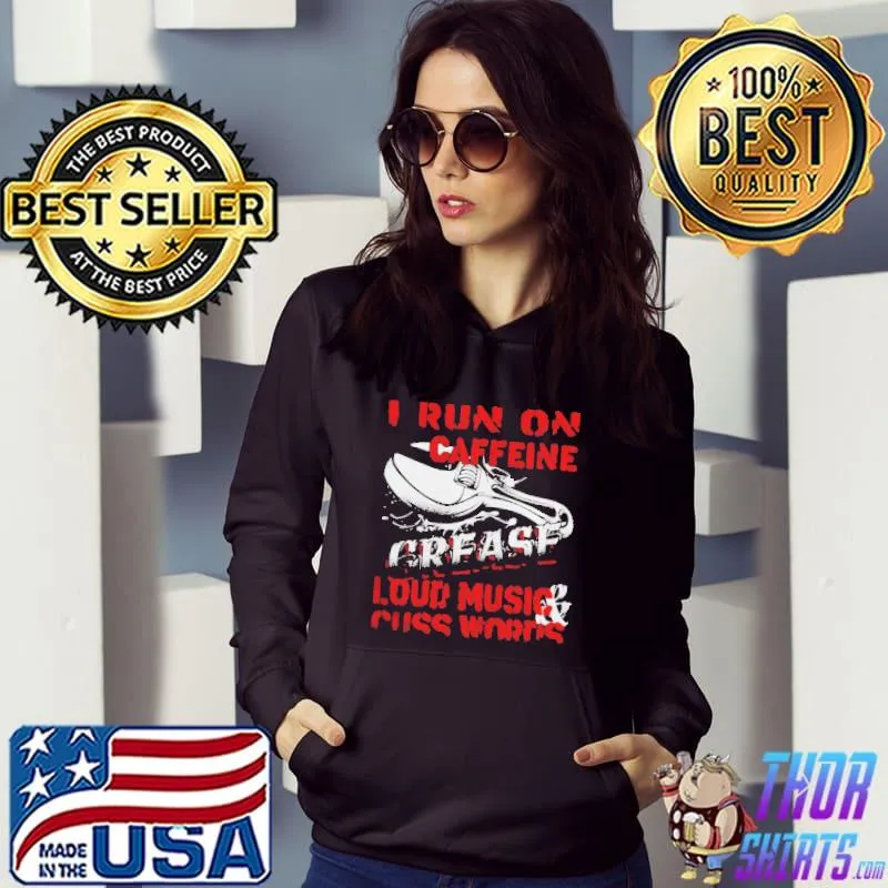 I run on caffeine loud music and cuss words shirt