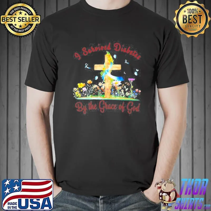 I survived diabetes by the grace of god shirt