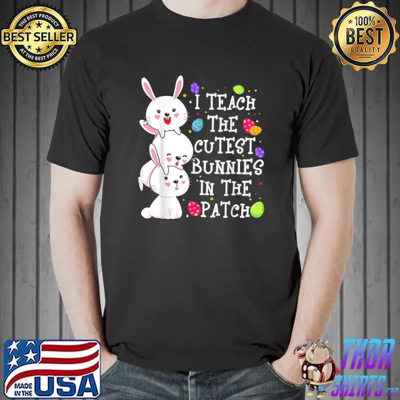 I Teach Cutest Bunnies In The Patch Eggs Hunting Easter Day T-Shirt Unisex