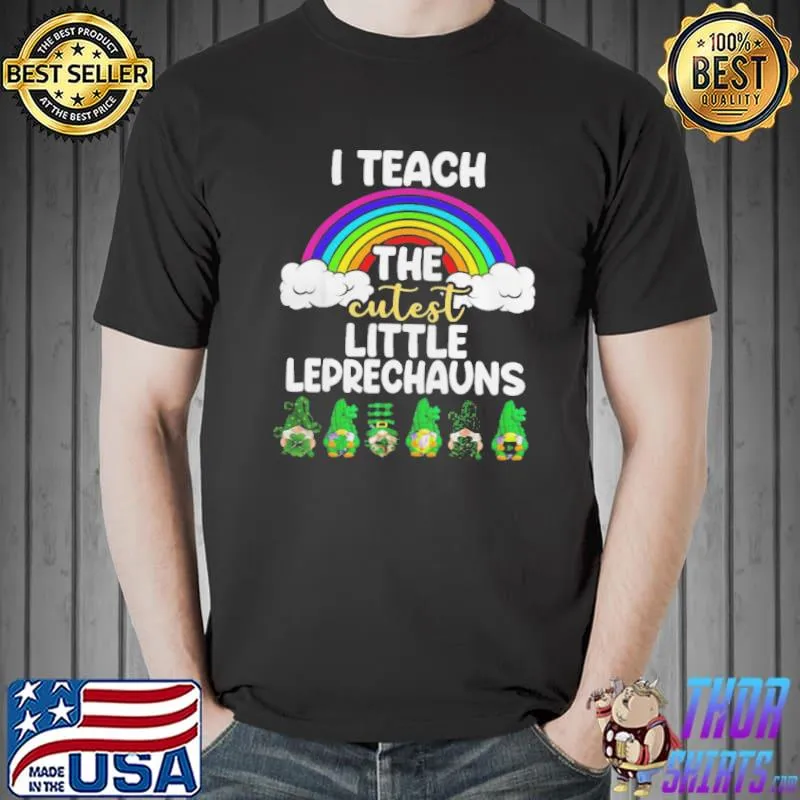 I teach the cutest little leprechauns st patrick day Unisex