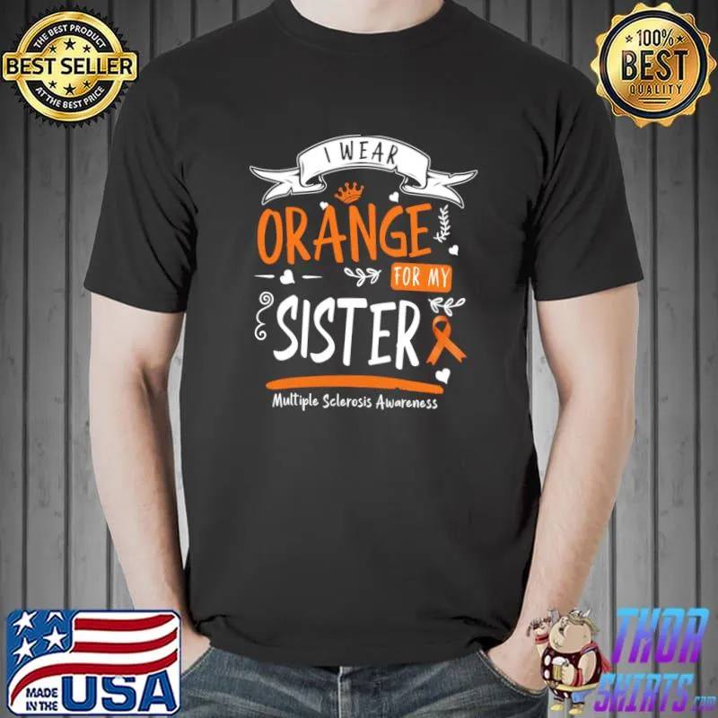 I Wear Orange For My Sister Multiple Sclerosis Awareness T-Shirt