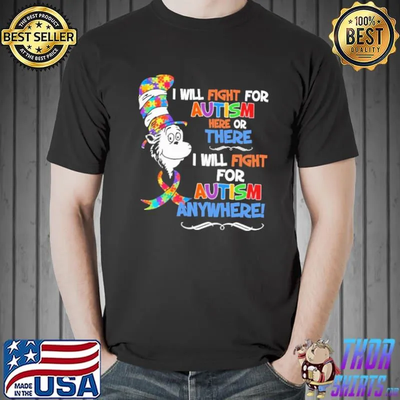 I Will Fight For Autism Here Of There I Will Fight For Autism Anywhere Dr Seuss Shirt