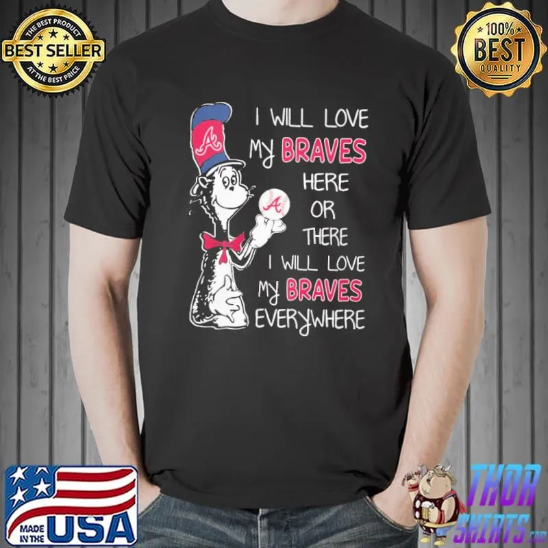 I will love my braves here or there everywhere dr.seuss Unisex