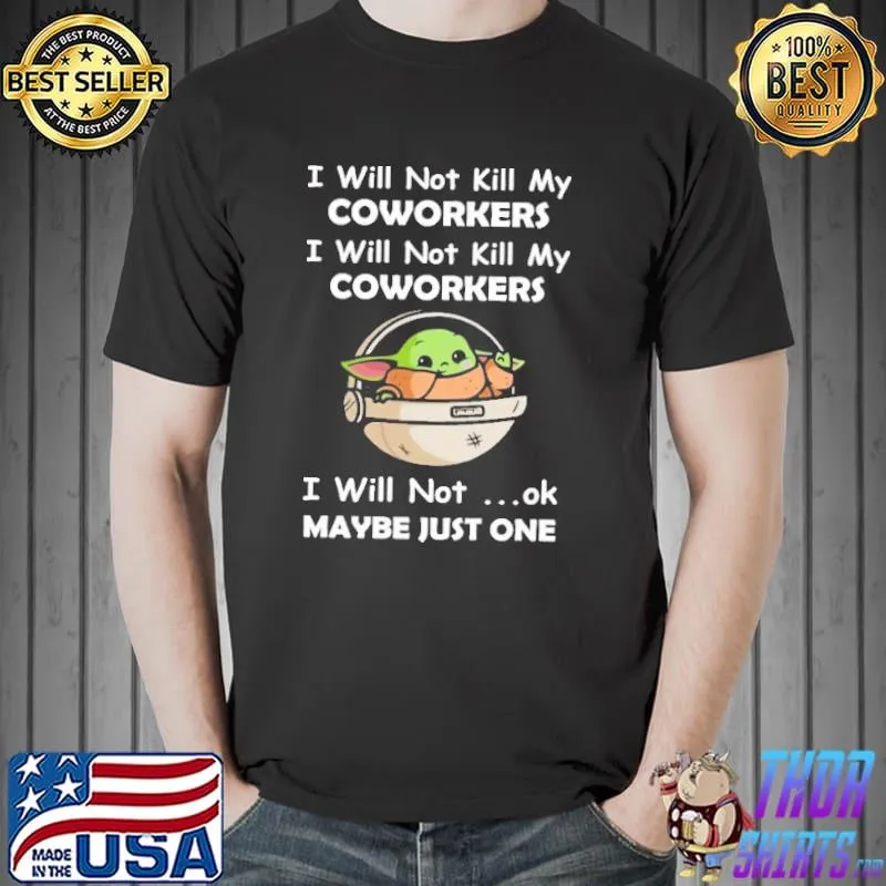 I will not kill my coworkers ok maybe just one yoda Unisex