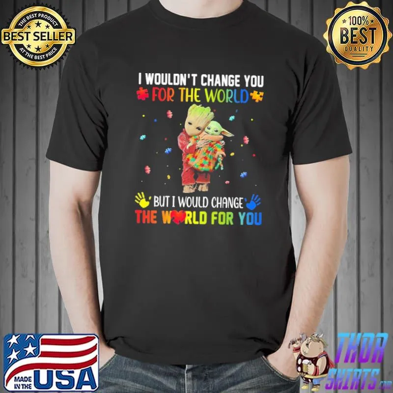 I Wouldn't Change You For THe World But I Would Change The World For You Autism Star War Shirt Unisex