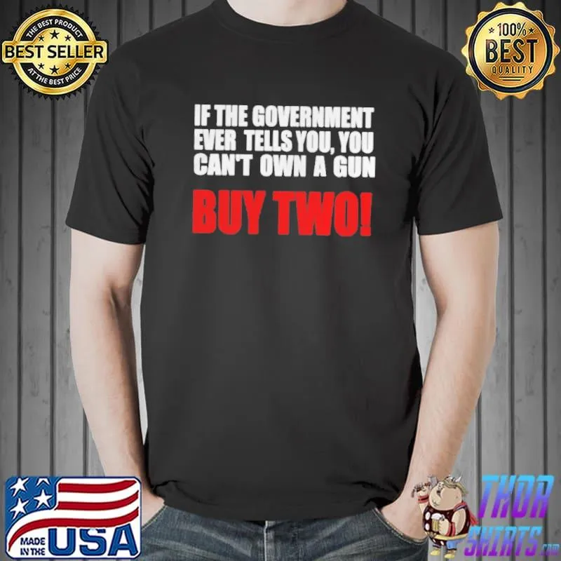 If the government ever tells you you can't own a gun Unisex