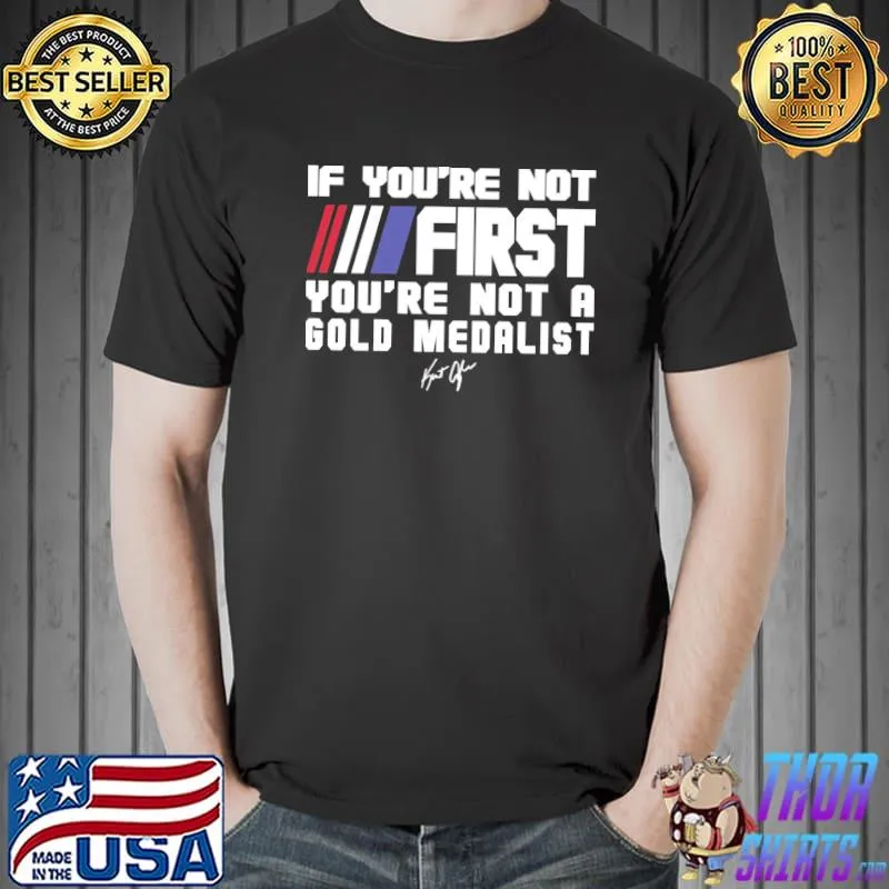 If you're not first you're not a gold medalist Unisex