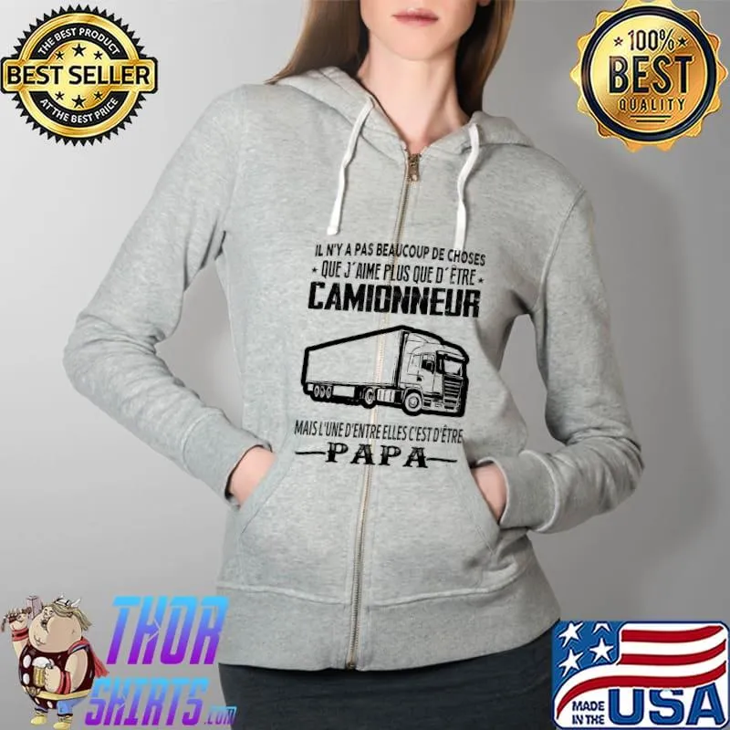 Il N'Y A Pas Beaucoup De Choses Camionneur Shirt Full Zip Hooded