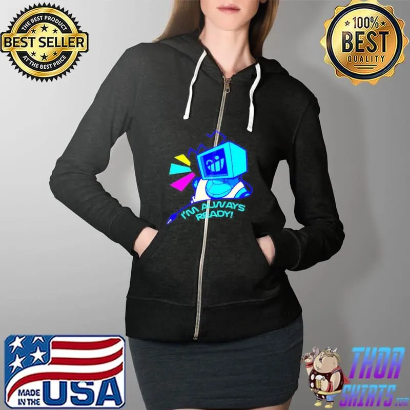 I'm always ready robot Full Zip Hooded
