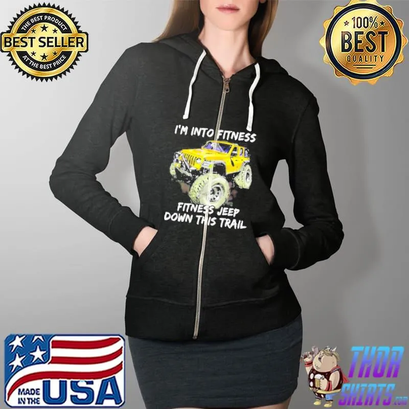 I'm into fitness fitness jeep down this trail jeep Full Zip Hooded